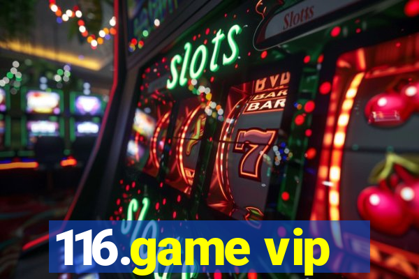 116.game vip